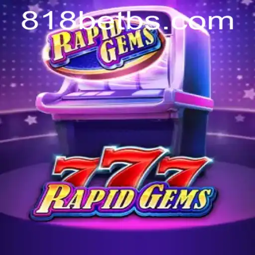 Exploring the Exciting World of RapidGems777: A Fresh Gaming Experience with 818bet