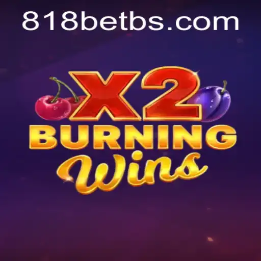 Exploring the Excitement of BurningWinsX2 with 818bet