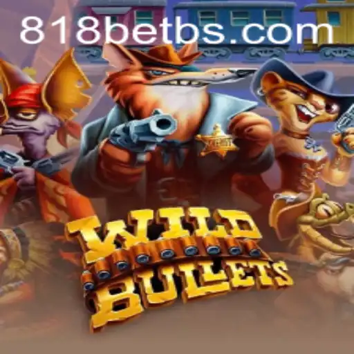 WildBullets: The Thrilling Frontier in Online Gaming with 818bet